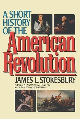 A Short History of the American Revolution(English, Paperback, Stokesbury James L)