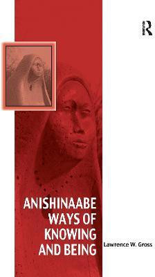 Anishinaabe Ways of Knowing and Being(English, Paperback, Gross Lawrence W.)