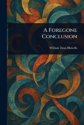 A Foregone Conclusion(English, Paperback, Howells William Dean)