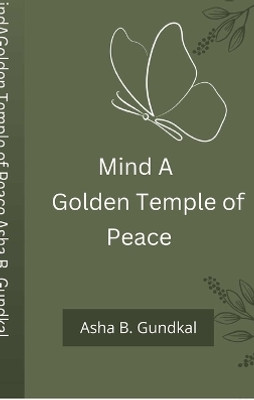 Mind A Golden Temple of Peace(English, Hardcover, Asha B Gundkal)