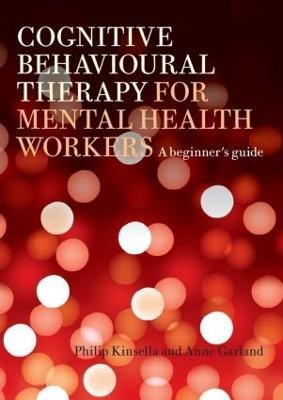 Cognitive Behavioural Therapy for Mental Health Workers(English, Paperback, Kinsella Philip)