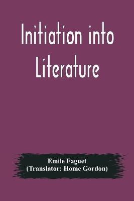 Initiation into Literature(English, Paperback, Faguet Emile)