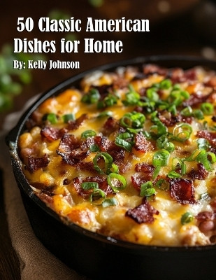50 Classic American Dishes for Home(English, Paperback, Johnson Kelly)