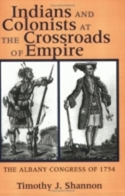 Indians and Colonists at the Crossroads of Empire(English, Paperback, Shannon Timothy J.)