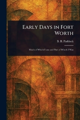 Early Days in Fort Worth(English, Paperback, Paddock B B (Buckley B ))