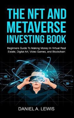The NFT And Metaverse Investing Book(English, Paperback, Lewis Daniel A)