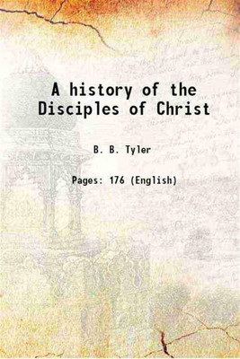 A history of the Disciples of Christ 1894 [Hardcover](Hardcover, B. B. Tyler)