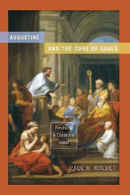 Augustine and the Cure of Souls(English, Hardcover, Kolbet Paul R.)