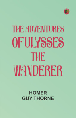 The Adventures of Ulysses the Wanderer(Paperback, Homer, Guy Thorne)