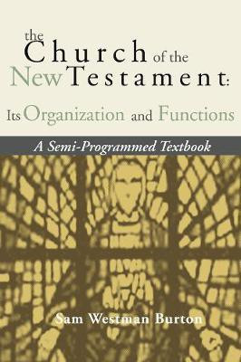 The Church of the New Testament: Its Organization and Functions(English, Paperback, Burton Sam Westman)