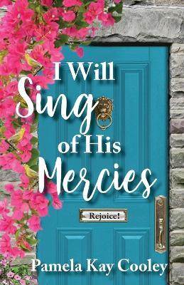 I Will Sing of His Mercies(English, Paperback, Cooley Pamela Kay)