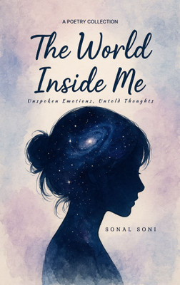 The World Inside Me Unspoken Emotions, Untold Thoughts(Paperback, Sonal Soni)
