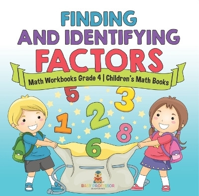 Finding and Identifying Factors - Math Workbooks Grade 4 Children's Math Books(English, Paperback, Baby Professor)