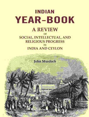 Indian Year-Book: A Review of Social, Intellectual, and Religious Progress in India and Ceylon [Hardcover](Hardcover, John Murdoch)