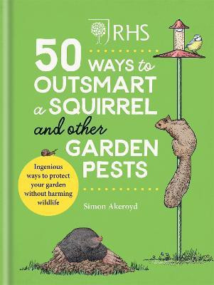 RHS 50 Ways to Outsmart a Squirrel & Other Garden Pests(English, Hardcover, Akeroyd Simon)