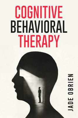 COGNITIVE BEHAVIORAL THERAPY(English, Paperback, Jade O’brien)