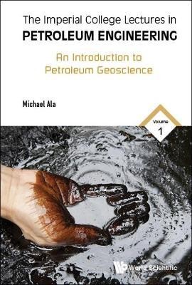 Imperial College Lectures In Petroleum Engineering, The - Volume 1: An Introduction To Petroleum Geoscience(English, Hardcover, Ala Michael)