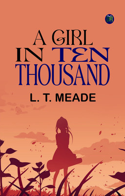A Girl in Ten Thousand(Paperback, L. T. Meade)