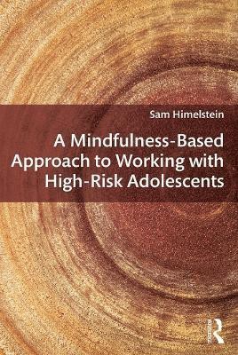 A Mindfulness-Based Approach to Working with High-Risk Adolescents(English, Paperback, Himelstein Sam)