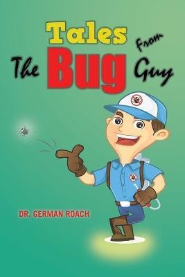 Tales from the Bug Guy(English, Paperback, Roach German Dr)