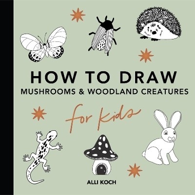 Mushrooms & Woodland Creatures: How to Draw Books for Kids with Woodland Creatures, Bugs, Plants, and Fungi(English, Paperback, Koch Alli)