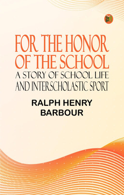 For the Honor of the School: A Story of School Life and Interscholastic Sport(Paperback, Ralph Henry Barbour)