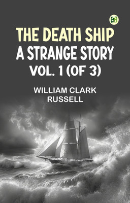 The Death Ship: A Strange Story, Vol. 1 (of 3)(Paperback, William Clark Russell)