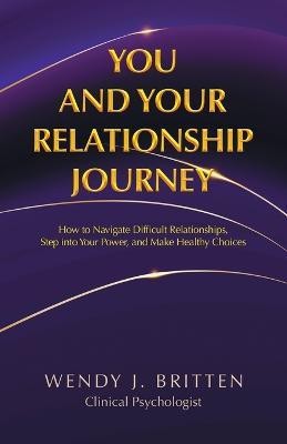 You and Your Relationship Journey(English, Paperback, Britten Wendy J)