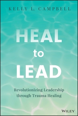 Heal to Lead(English, Hardcover, Campbell Kelly L.)