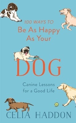 100 Ways to Be As Happy As Your Dog(English, Hardcover, Haddon Celia)