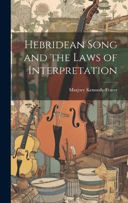 Hebridean Song and the Laws of Interpretation(English, Hardcover, Kennedy-Fraser Marjory)