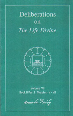Deliberations on The Life Divine: Volume VII (Book II Part I: Chapters V-VII)(Paperback, Ananda Reddy)