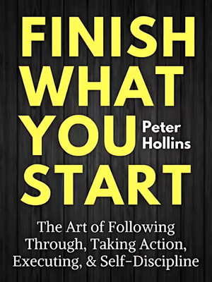 Finish What You Start (English)(Paperback, Peter Hollins)