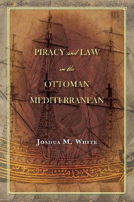 Piracy and Law in the Ottoman Mediterranean(English, Electronic book text, White Joshua M.)