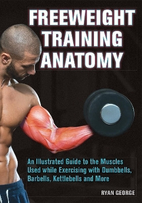 Freeweight Training Anatomy(English, Paperback, George Ryan)