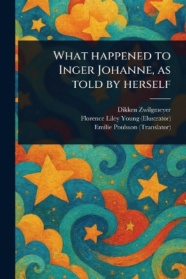 What Happened to Inger Johanne, as Told by Herself(English, Paperback, Zwilgmeyer Dikken)