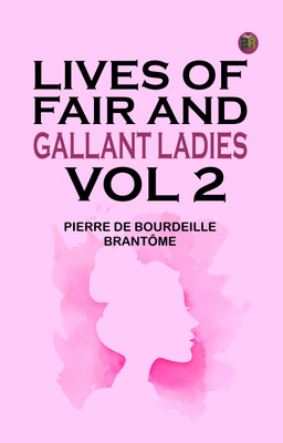 Lives of Fair and Gallant Ladies. Vol 2.(Paperback, Pierre de Bourdeille Brantôme)