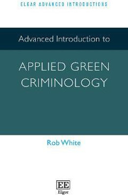 Advanced Introduction to Applied Green Criminology(English, Paperback, White Rob)