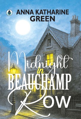 Midnight in Beauchamp Row(Hardcover, Anna Katharine Green)