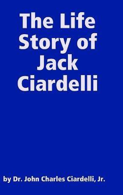 The Life Story of Jack Ciardelli(English, Hardcover, Ciardelli Jr., by John Charles)