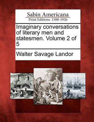 Imaginary conversations of literary men and statesmen. Volume 2 of 5(English, Paperback, Landor Walter Savage)