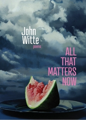All That Matters Now(English, Hardcover, Witte John)