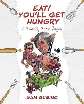 Eat! You'll Get Hungry, A Family Food Saga(English, Paperback, Gugino Sam)