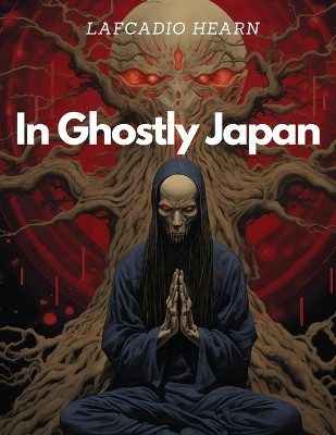 In Ghostly Japan(English, Paperback, Lafcadio Hearn)