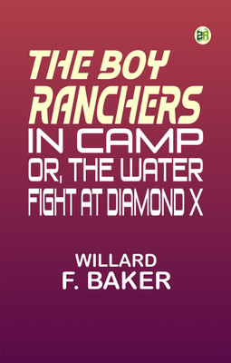 The Boy Ranchers in Camp or The Water Fight at Diamond X(Paperback, Willard F. Baker)