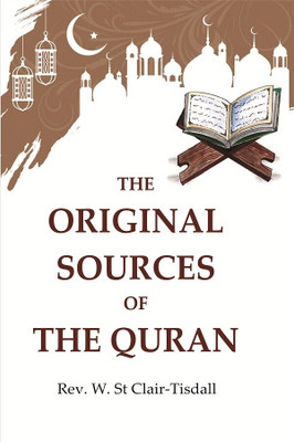 The Original Sources of the Quran [Hardcover](Hardcover, Rev. W. St Clair-Tisdall)