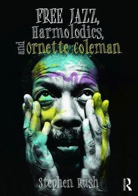 Free Jazz, Harmolodics, and Ornette Coleman(English, Paperback, Rush Stephen)