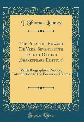 The Poems of Edward de Vere, Seventeenth Earl of Oxford (Shakespeare Edition)(English, Hardcover, Looney J. Thomas)
