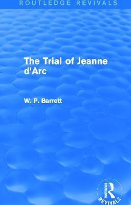 The Trial of Jeanne d'Arc (Routledge Revivals)(English, Paperback, Barrett W. P.)