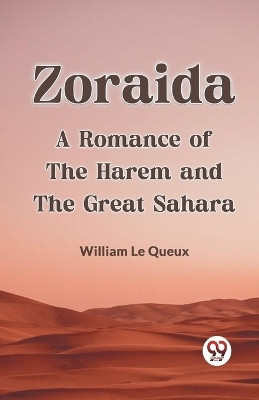 Zoraida A Romance Of The Harem And The Great Sahara(English, Paperback, Le Queux William)